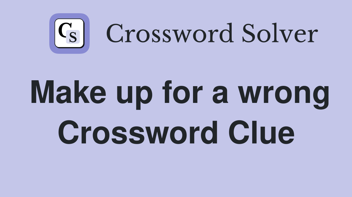 Make up for a wrong Crossword Clue
