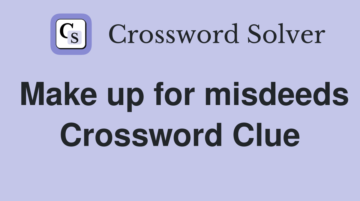Make up for misdeeds Crossword Clue