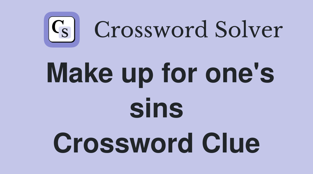 Make up for one's sins Crossword Clue