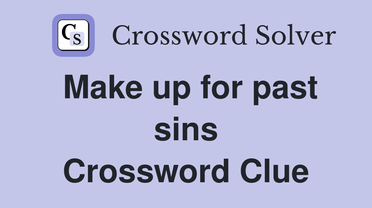 Make up for past sins Crossword Clue
