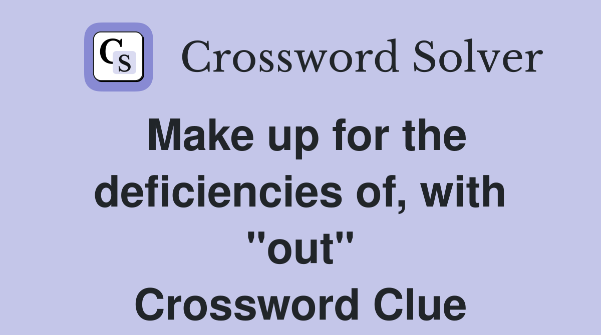 Make up for the deficiencies of, with "out" Crossword Clue