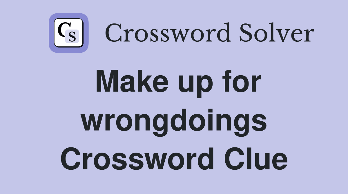 Make up for wrongdoings Crossword Clue
