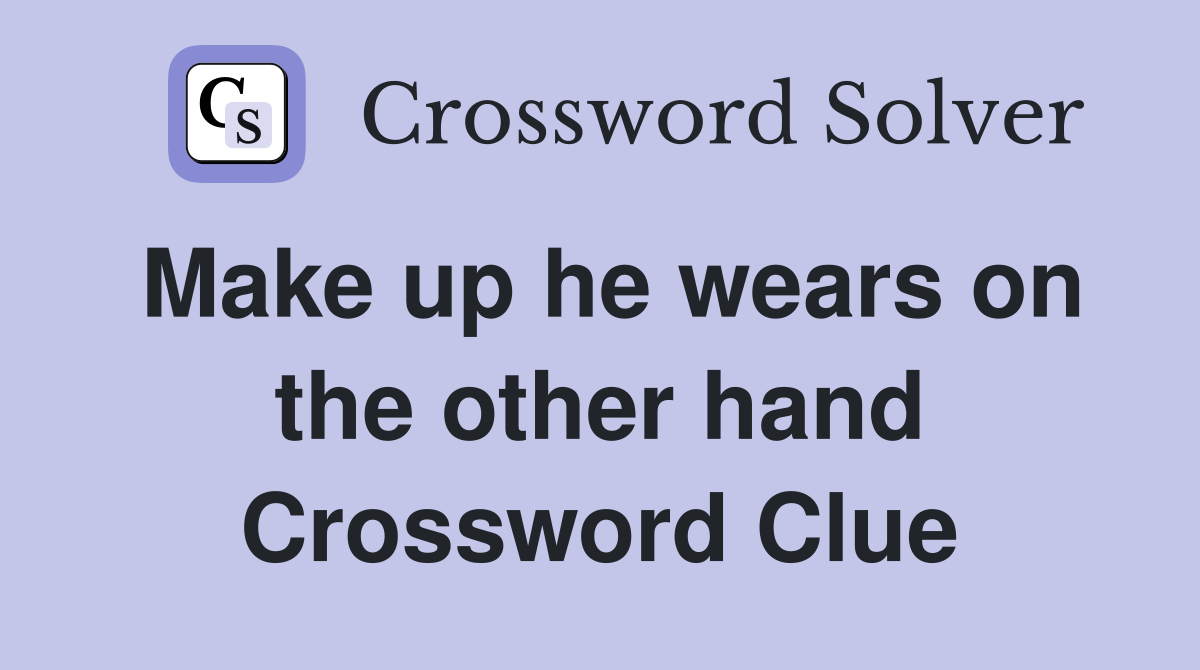 Make up he wears on the other hand Crossword Clue
