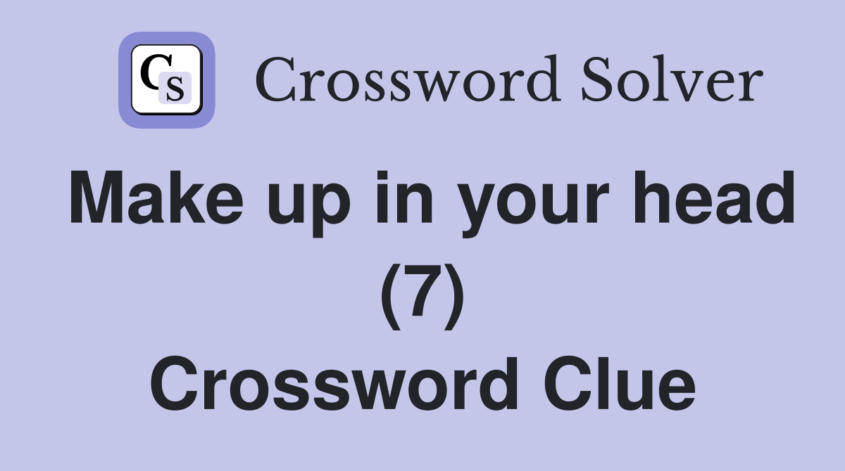 Make up in your head (7) Crossword Clue