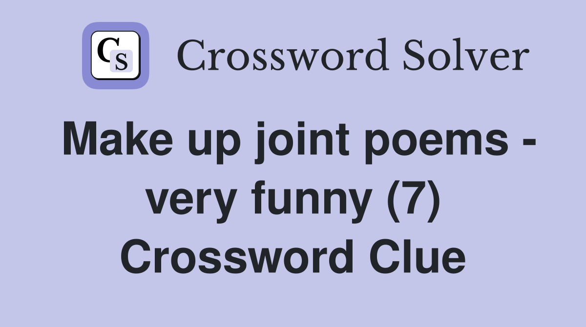 Make up joint poems - very funny (7) Crossword Clue