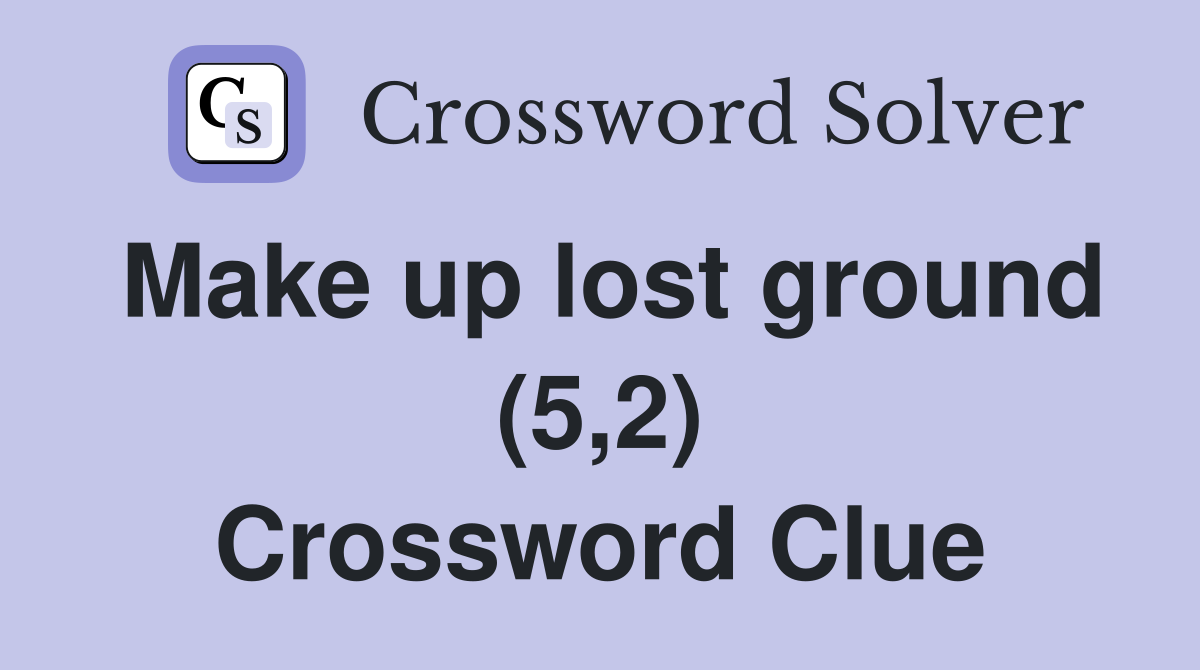 Make up lost ground (5,2) Crossword Clue