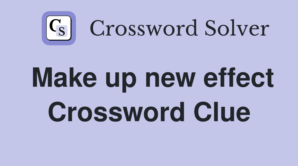 Make up new effect Crossword Clue