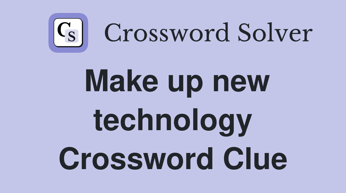 Make up new technology Crossword Clue