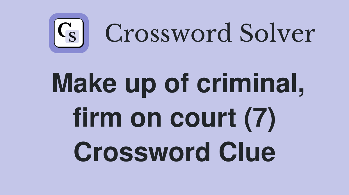 Make up of criminal, firm on court (7) Crossword Clue