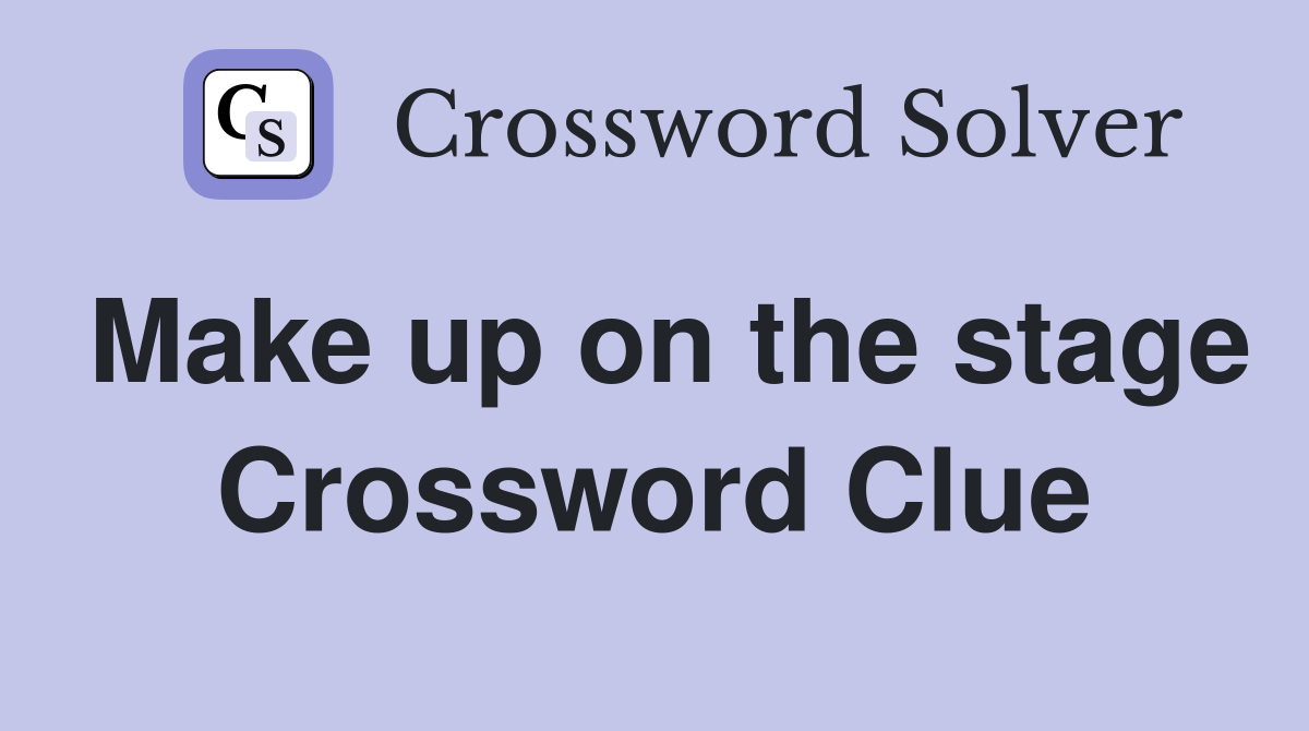 Make up on the stage Crossword Clue
