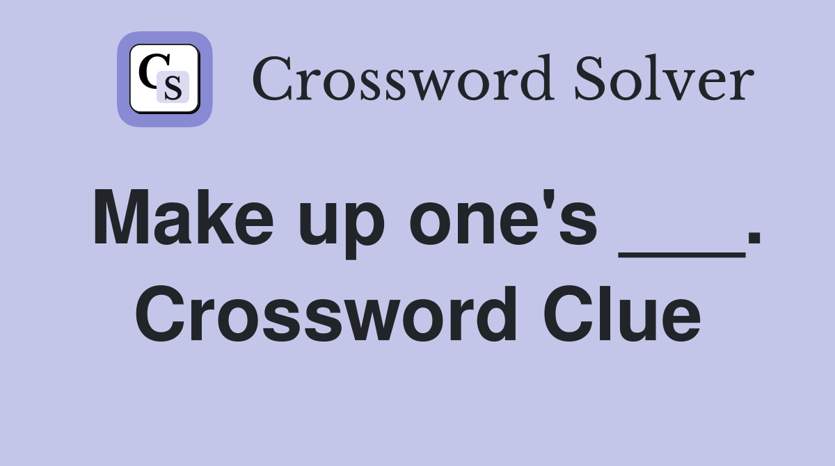 Make up one's ___. Crossword Clue
