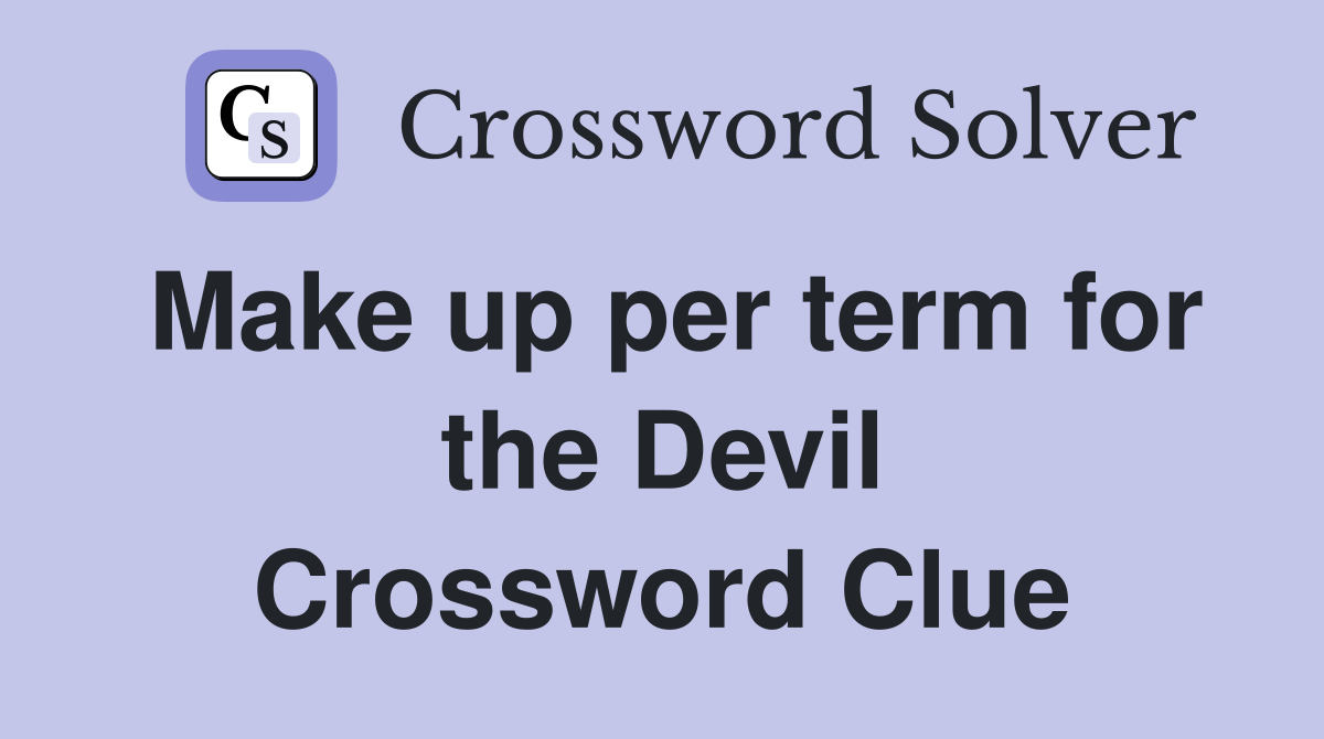 Make up per term for the Devil Crossword Clue