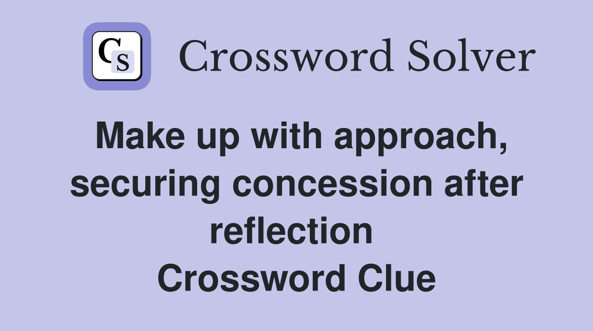 Make up with approach, securing concession after reflection  Crossword Clue