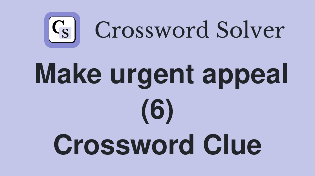 Make urgent appeal (6) Crossword Clue