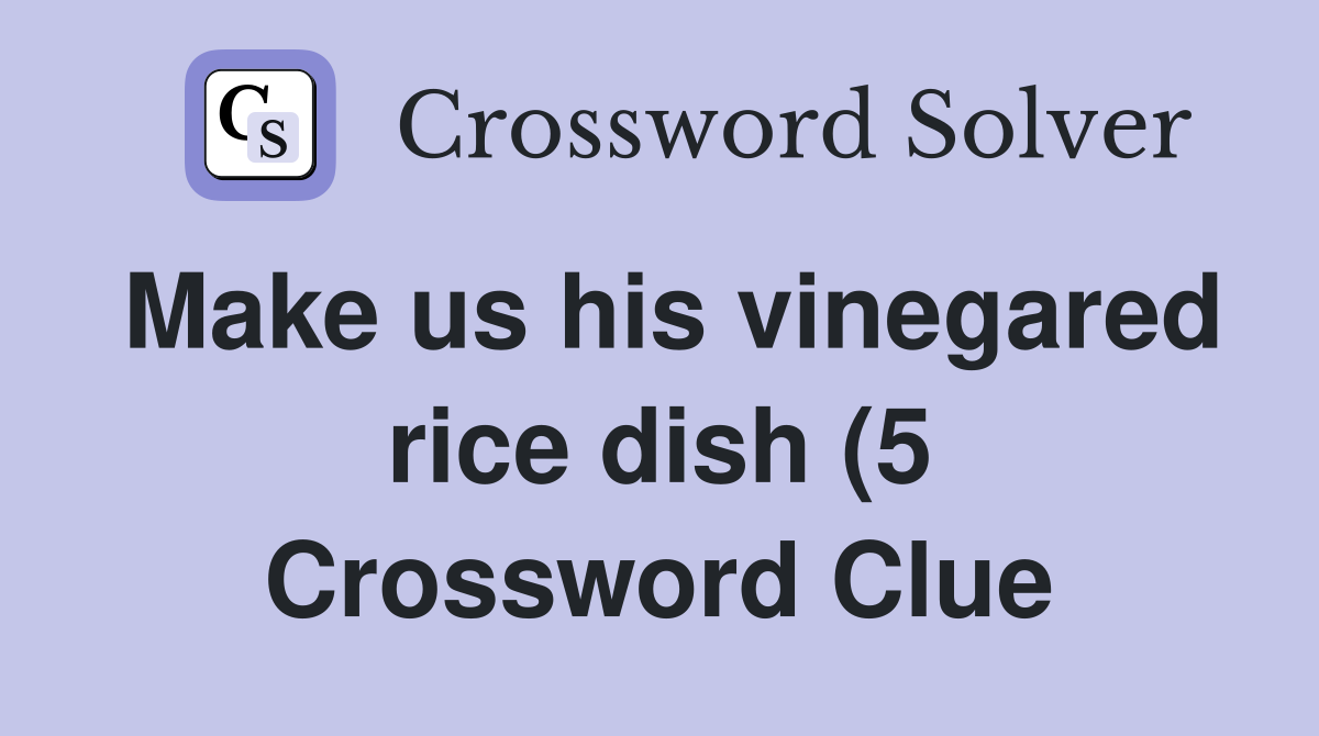 Make us his vinegared rice dish (5) Crossword Clue Answers Make us his vinegared rice dish (5) Crossword Clue Answers