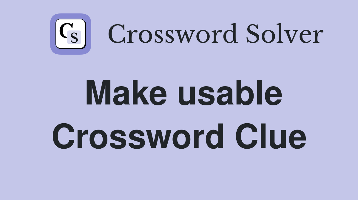 Make usable Crossword Clue