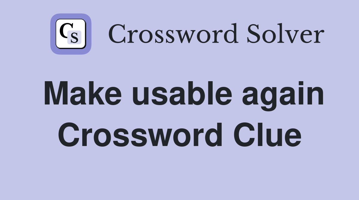 Make usable again Crossword Clue
