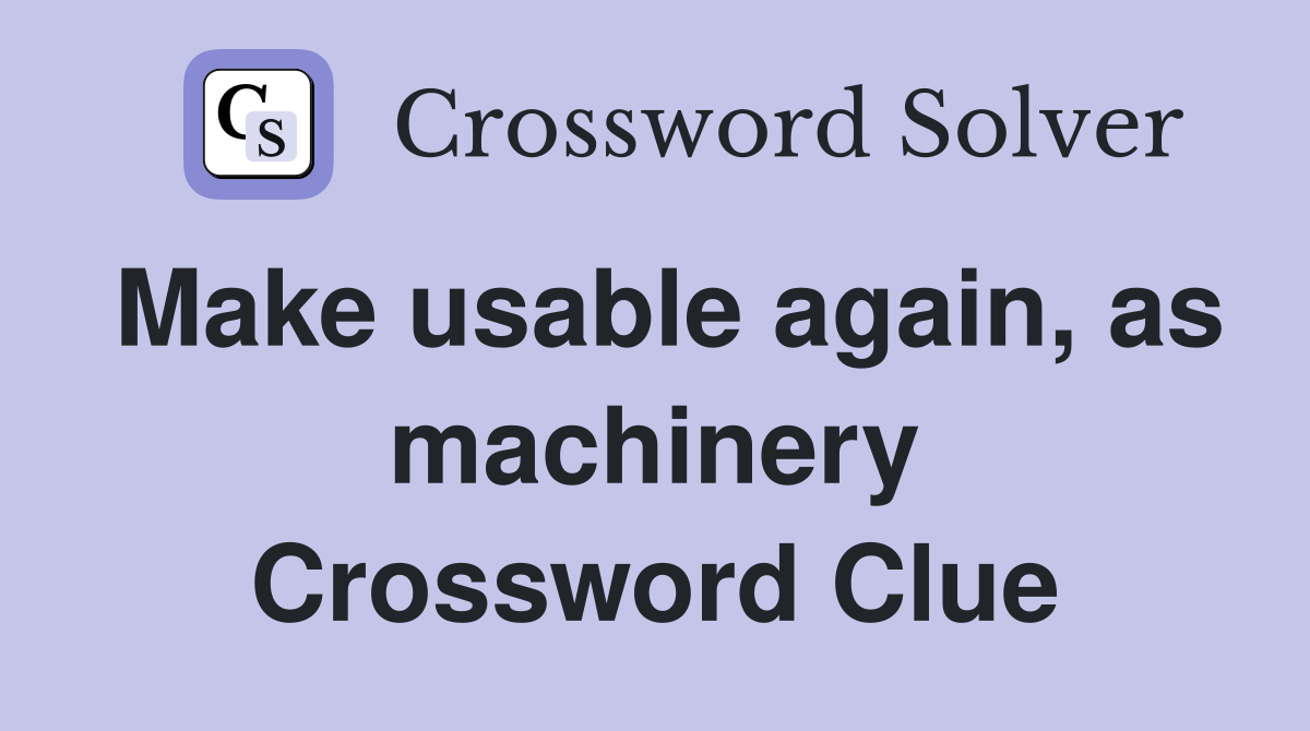 Make usable again, as machinery Crossword Clue