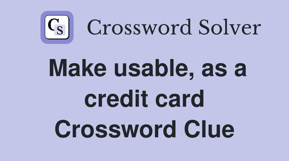 Make usable, as a credit card Crossword Clue