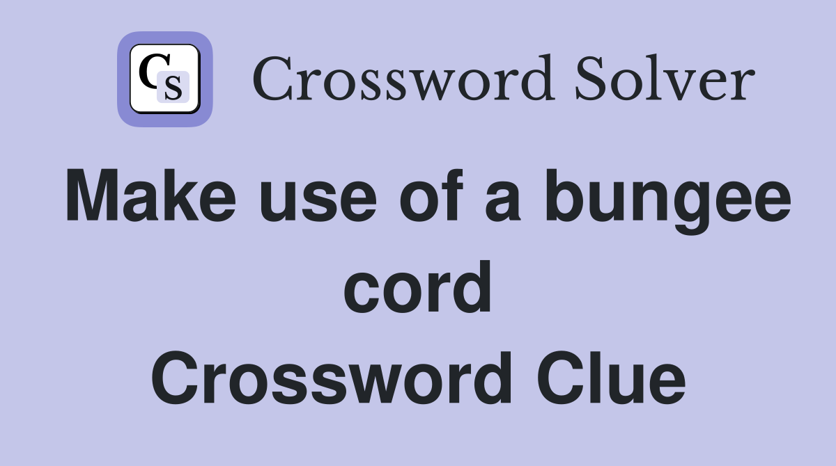 Make use of a bungee cord Crossword Clue