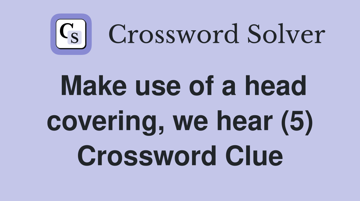Make use of a head covering, we hear (5) Crossword Clue