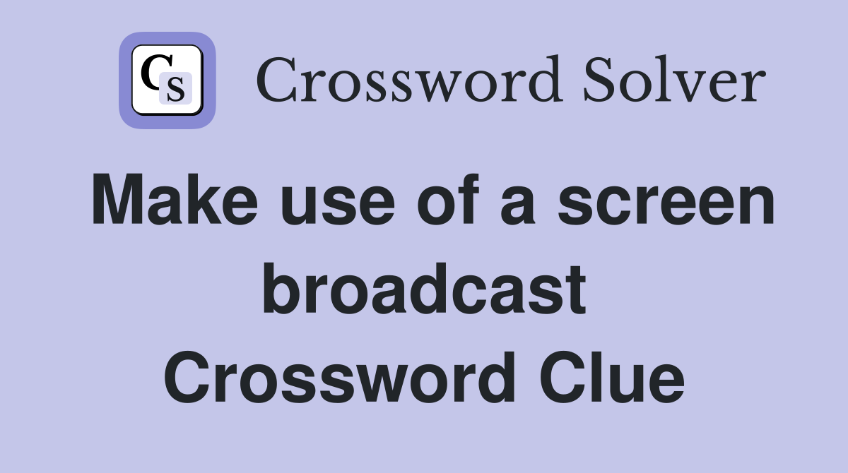 Make use of a screen broadcast Crossword Clue
