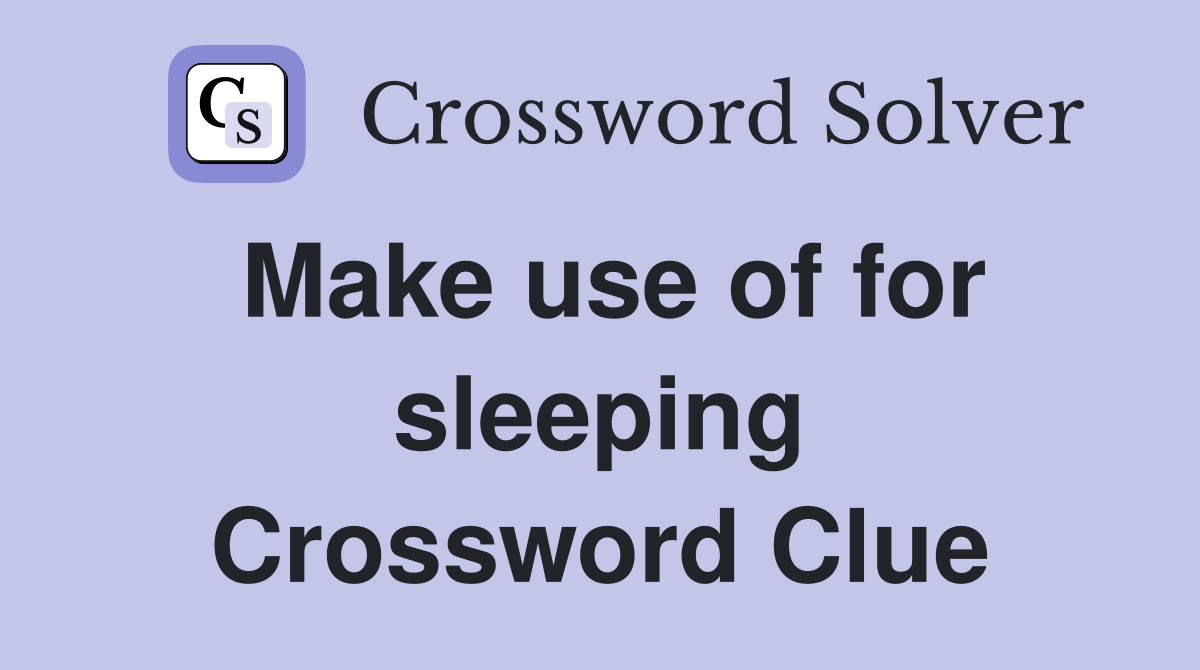 Make use of for sleeping Crossword Clue