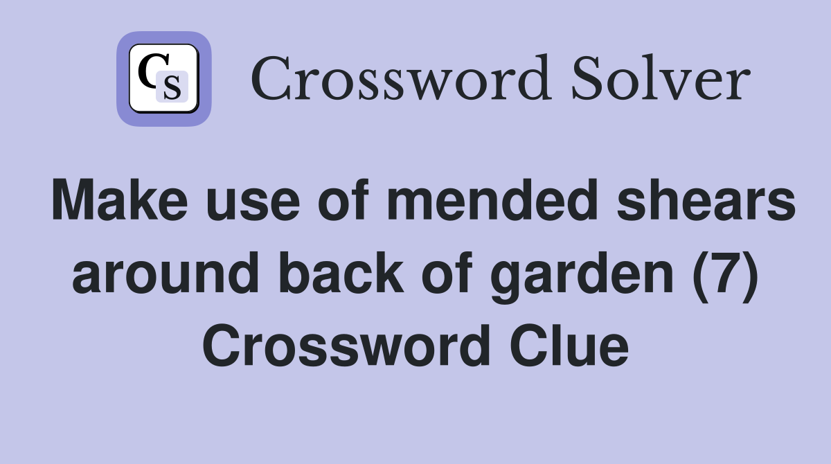 Make use of mended shears around back of garden (7) Crossword Clue