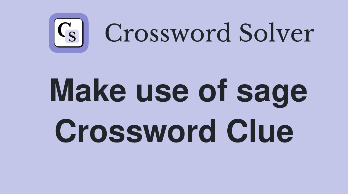 Make use of sage Crossword Clue