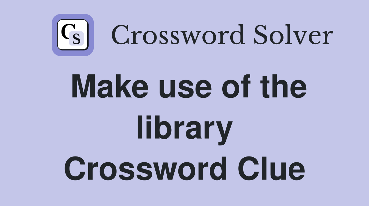 Make use of the library Crossword Clue