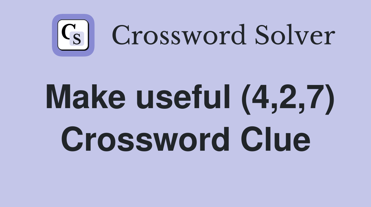 Make useful (4,2,7) Crossword Clue