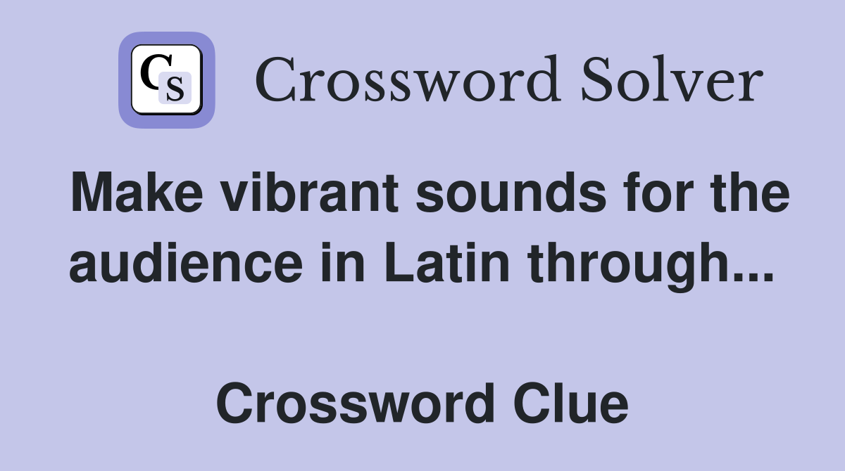 Make vibrant sounds for the audience in Latin through...  Crossword Clue