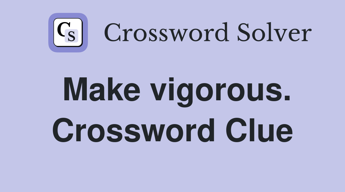 Make vigorous. Crossword Clue