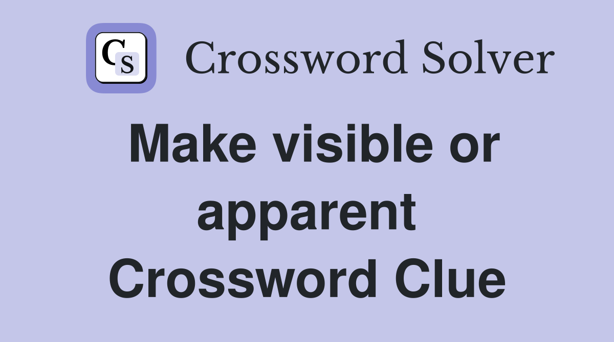 Make visible or apparent Crossword Clue