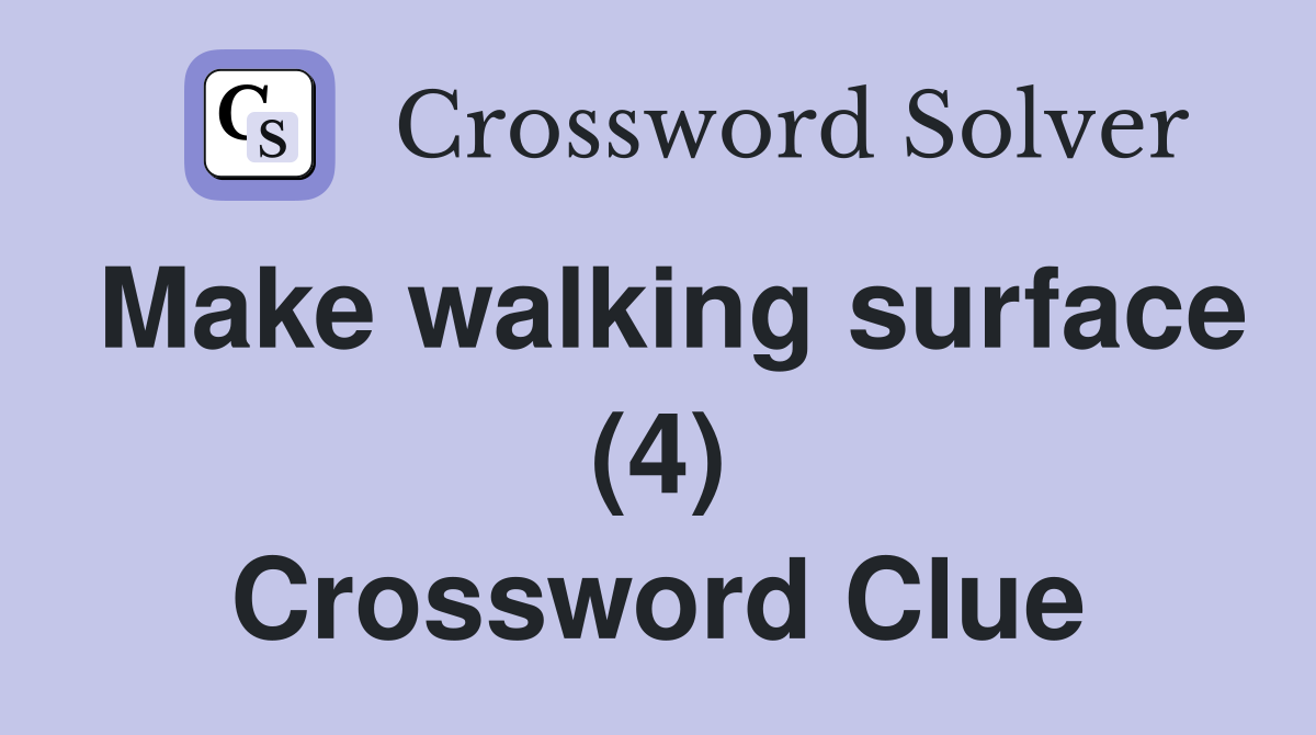 Make walking surface (4) Crossword Clue