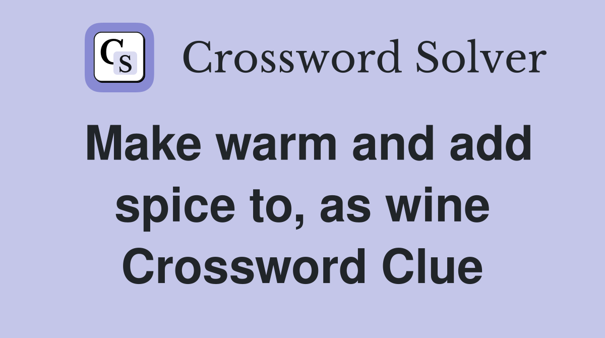 Make warm and add spice to, as wine Crossword Clue