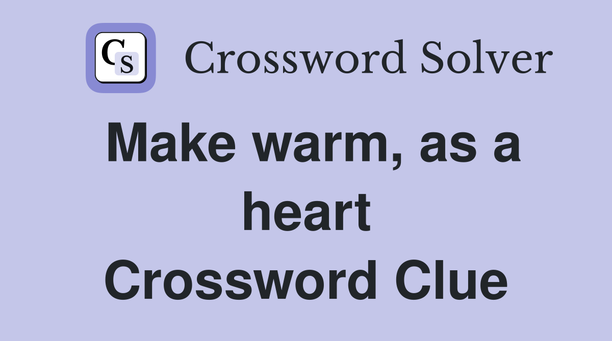Make warm, as a heart Crossword Clue