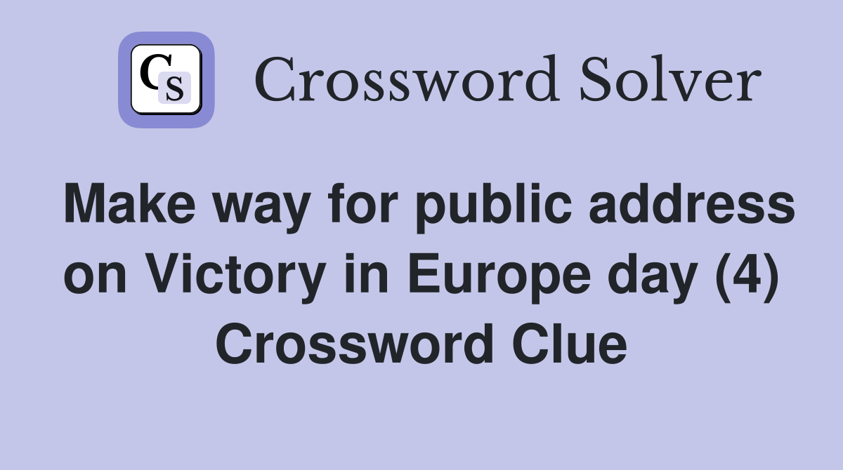 Make way for public address on Victory in Europe day (4) Crossword Clue