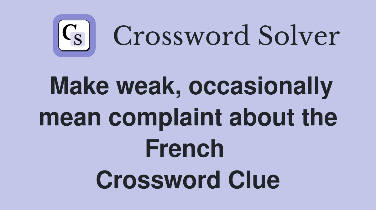 Make weak, occasionally mean complaint about the French  Crossword Clue