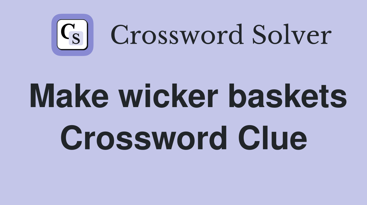 Make wicker baskets Crossword Clue