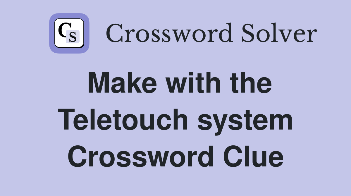 Make with the Teletouch system Crossword Clue