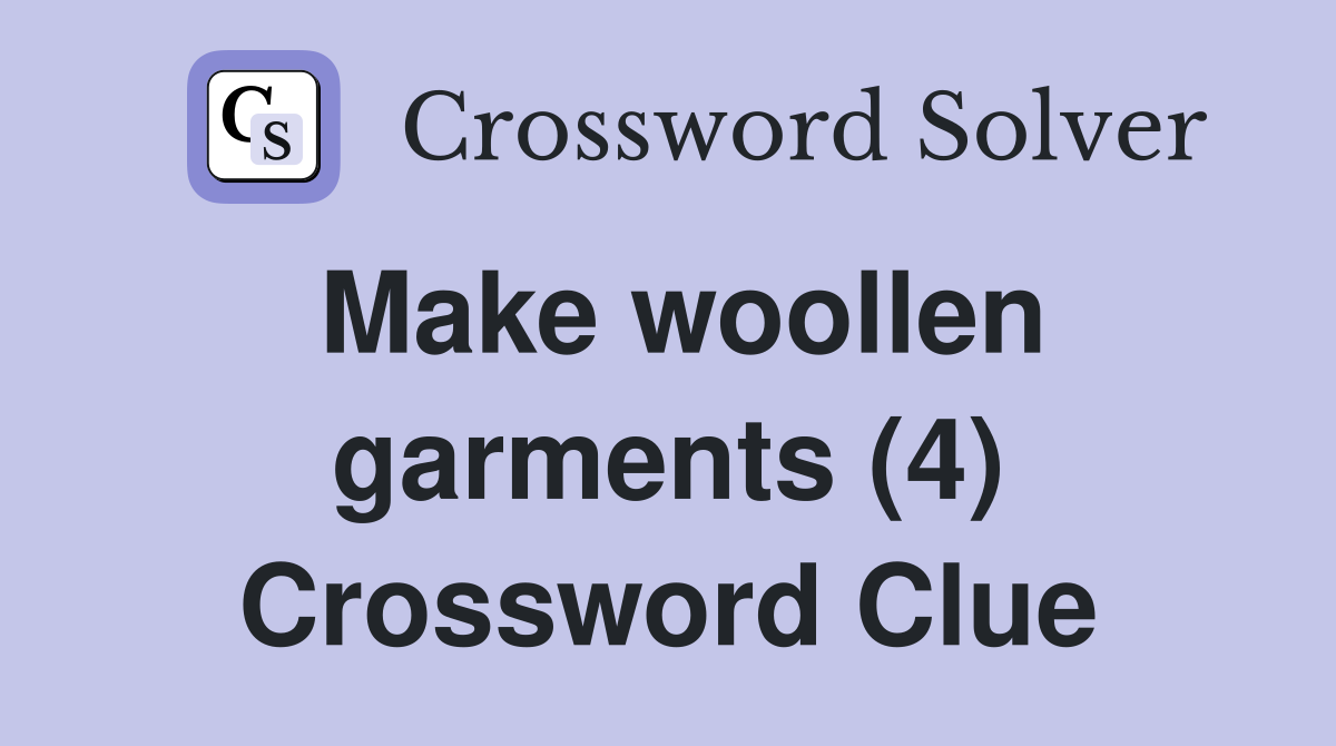 Make woollen garments (4) Crossword Clue