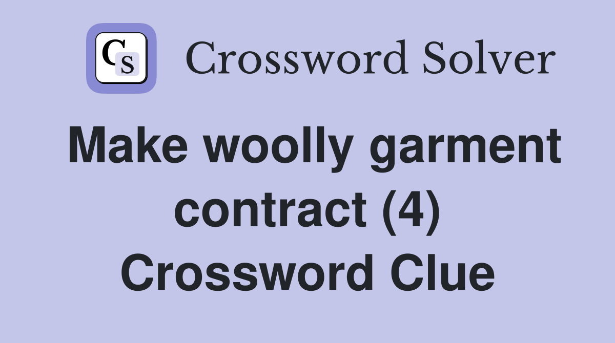 Make woolly garment contract (4) Crossword Clue