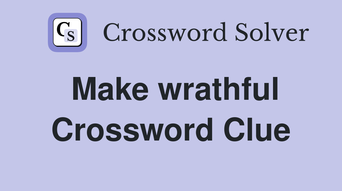 Make wrathful Crossword Clue