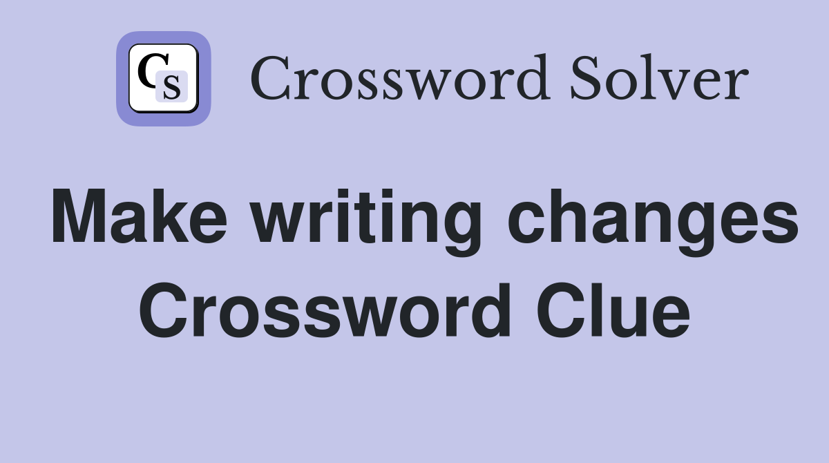 Make writing changes Crossword Clue