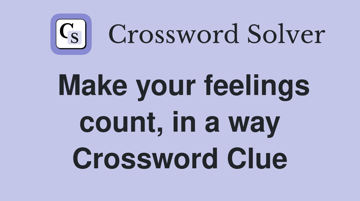Make your feelings count, in a way Crossword Clue