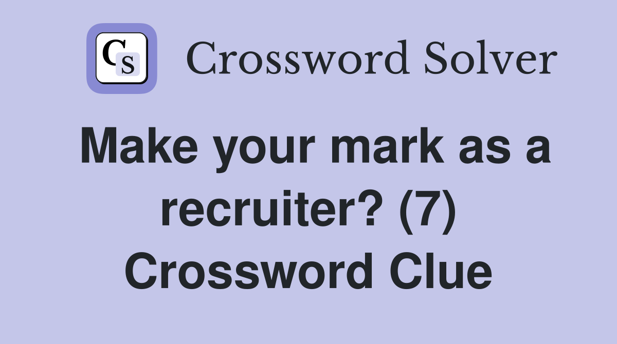Make your mark as a recruiter? (7) Crossword Clue