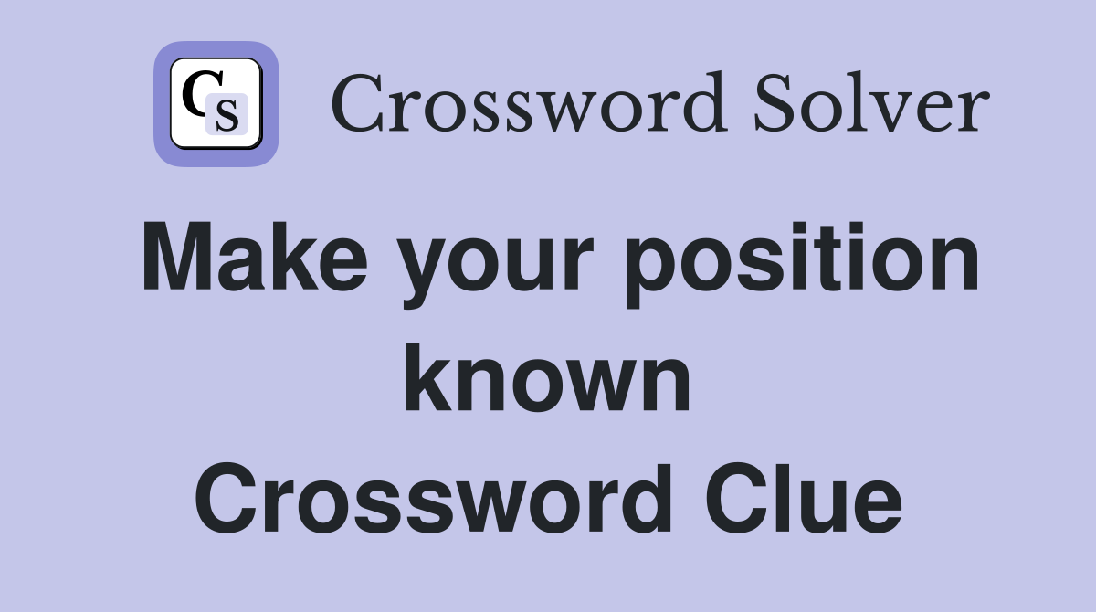 Make your position known Crossword Clue