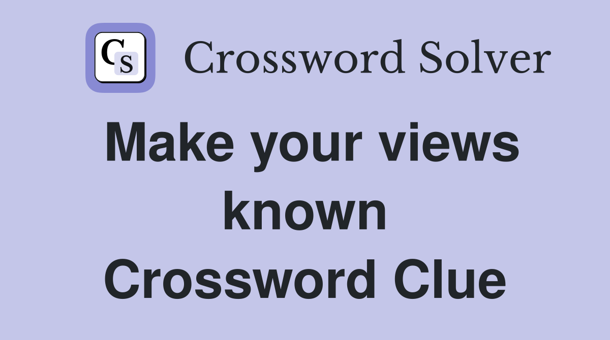 Make your views known Crossword Clue