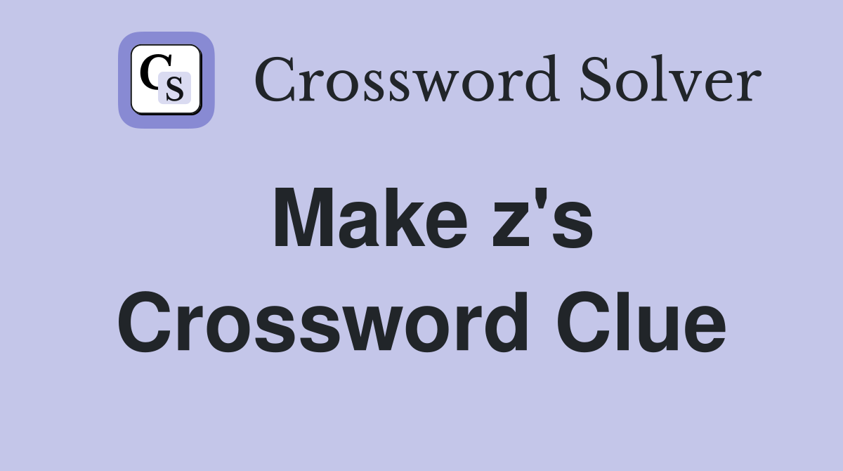 Make z's Crossword Clue